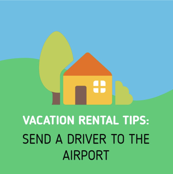 Vacation rental tip: Send the driver to the airport